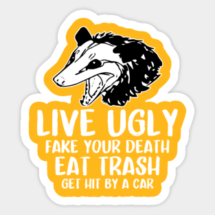 live ugly fake your death eat trash get hit by a car Sticker